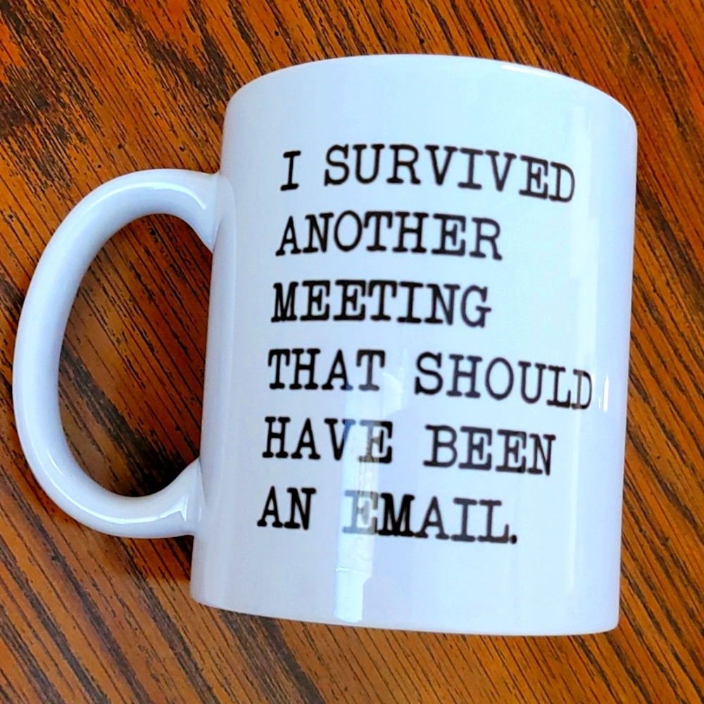 I Survived Another Meeting That Should Have Been an Email Mug - Coworker Gift